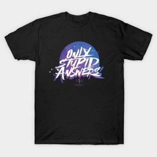 Only Stupid Answers - Space Variant T-Shirt